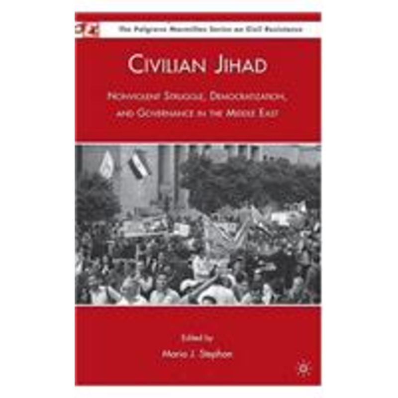 civilian jihad: nonviolent struggle, democratization, and governance in the middle east