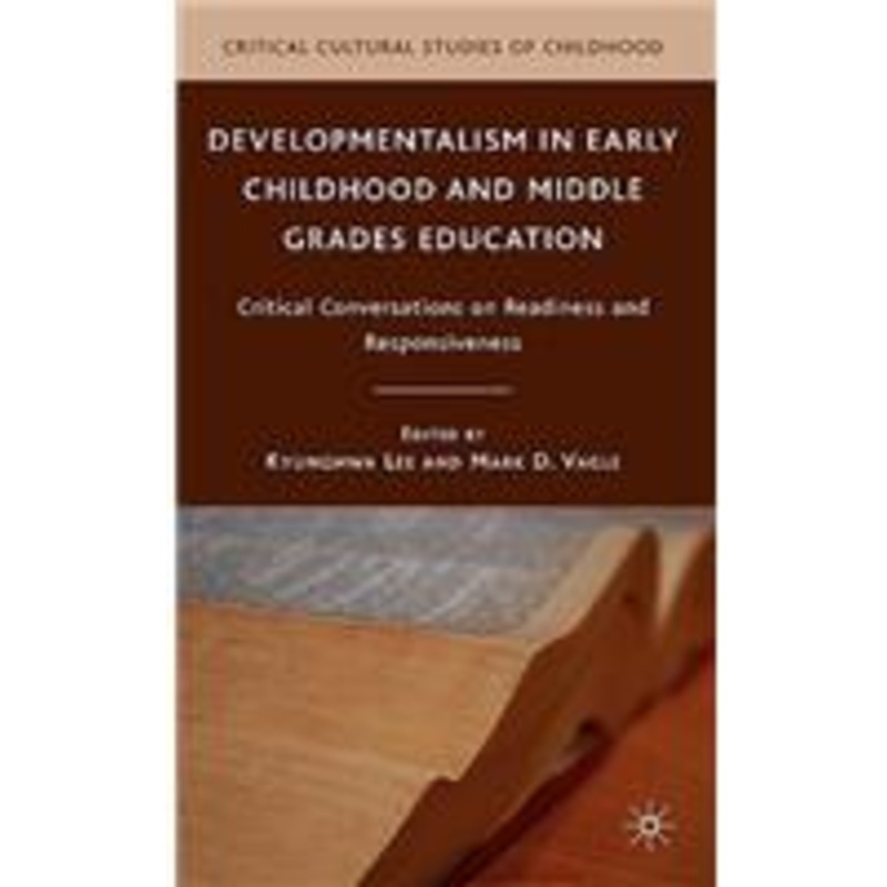 developmentalism in early childhood and middle grades education: critical conversations on readiness and responsiveness