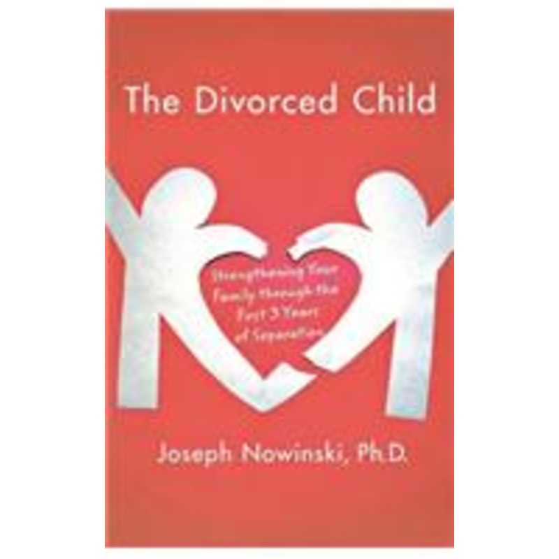 divorced child: strengthening your family through the first three years of separation