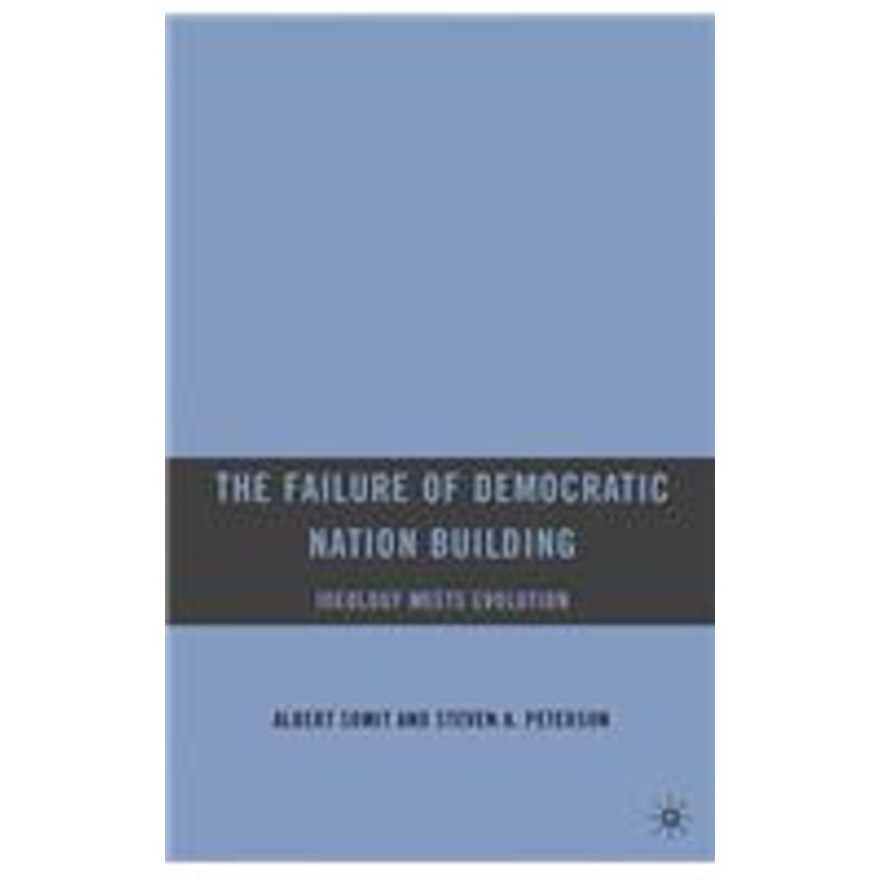 failure of democratic nation building: ideology meets evolution: ideology meets evolution
