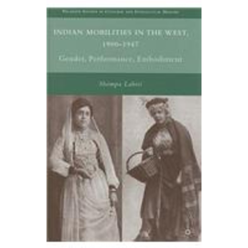 indian mobilities in the west, 1900-1947: gender, performance, embodiment