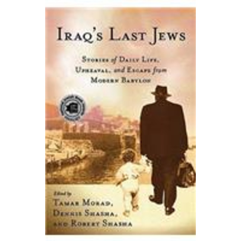 iraq’s last jews: stories of daily life, upheaval, and escape from modern babylon