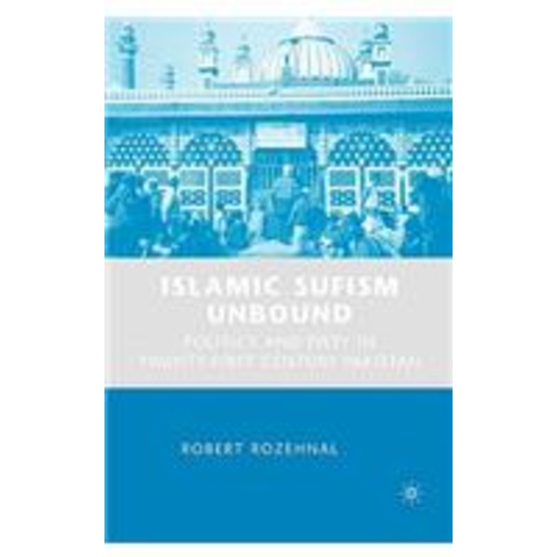 islamic sufism unbound: politics and piety in twenty-first century pakistan