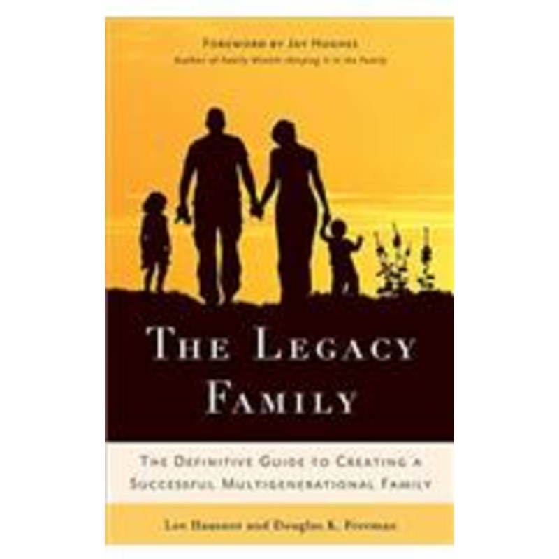 legacy family: the definitive guide to creating a successful multigenerational family