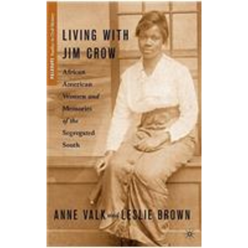 living with jim crow: african american women and memories of the segregated south: african american women and memories of the segregated south