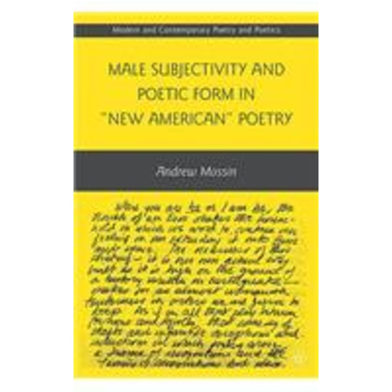 male subjectivity and poetic form in new american poetry