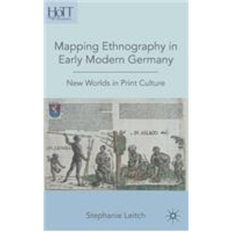 mapping ethnography in early modern germany: new worlds in print culture