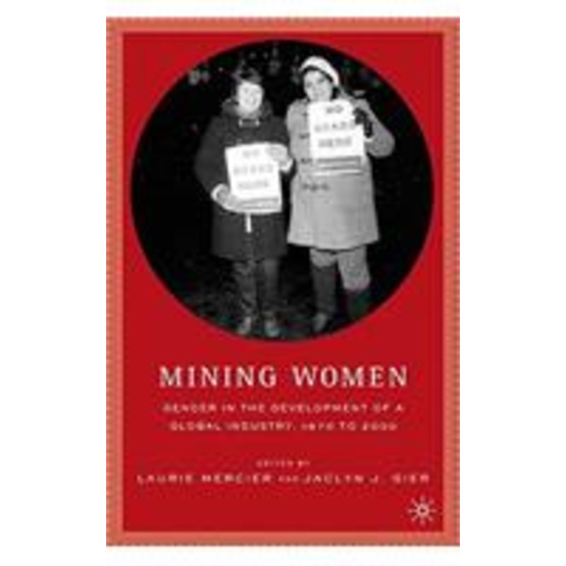 mining women: gender in the development of a global industry, 1670 to 2005