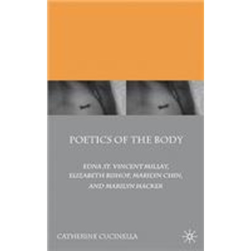 poetics of the body: edna st. vincent millay, elizabeth bishop, marilyn chin, and marilyn hacker