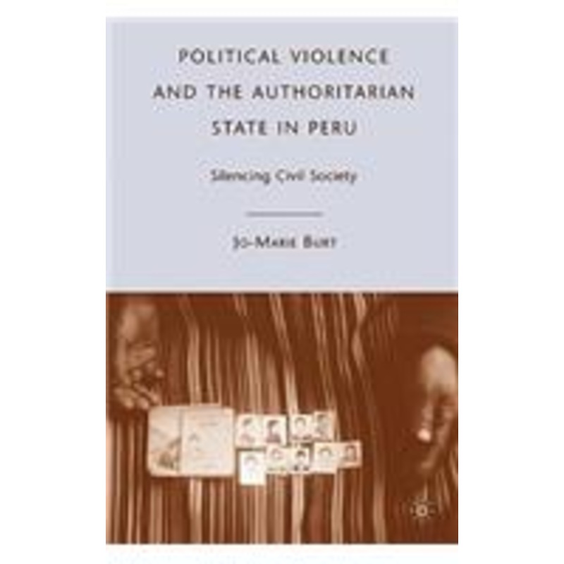 political violence and the authoritarian state in peru: silencing civil society