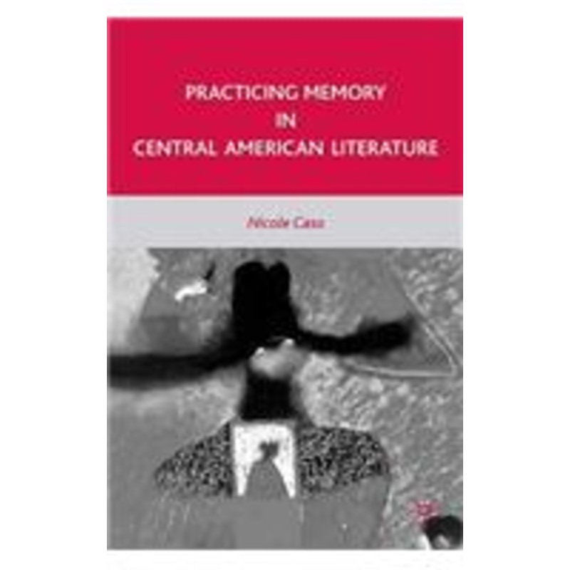 practicing memory in central american literature