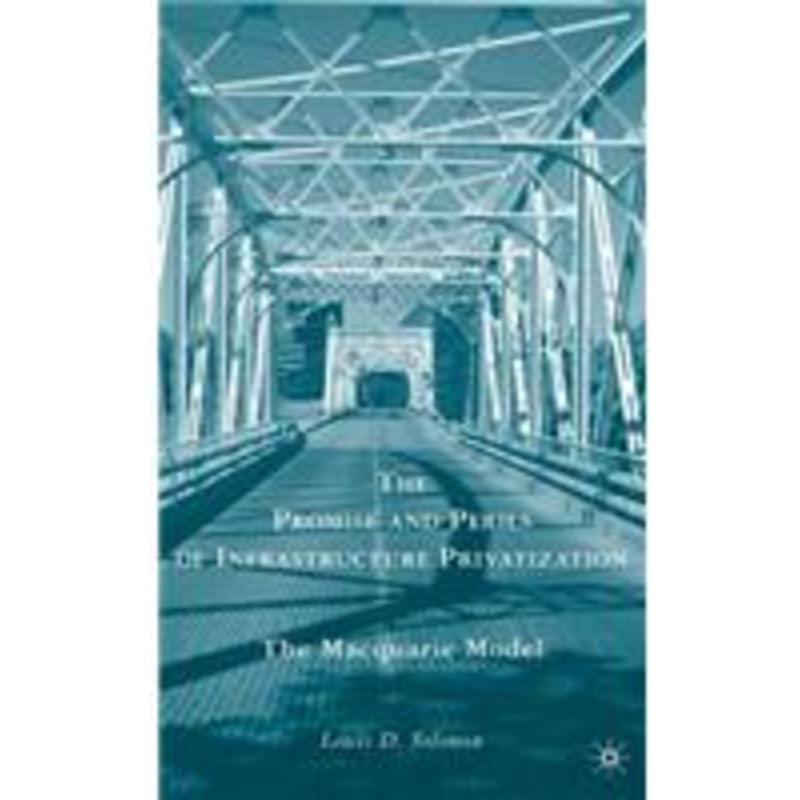 promise and perils of infrastructure privatization: the macquarie model