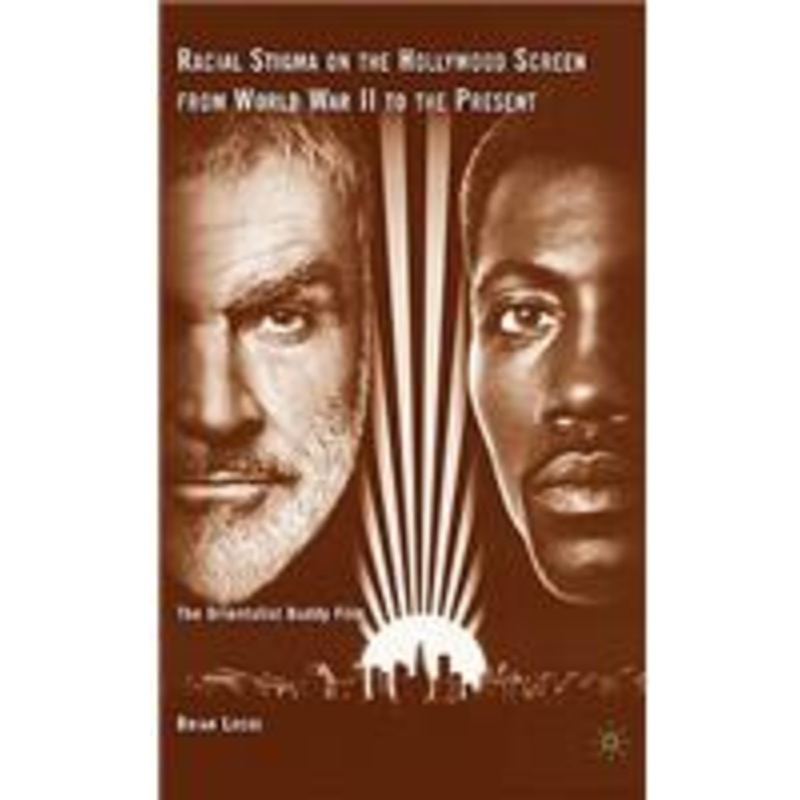 racial stigma on the hollywood screen from world war ii to the present: the orientalist buddy film