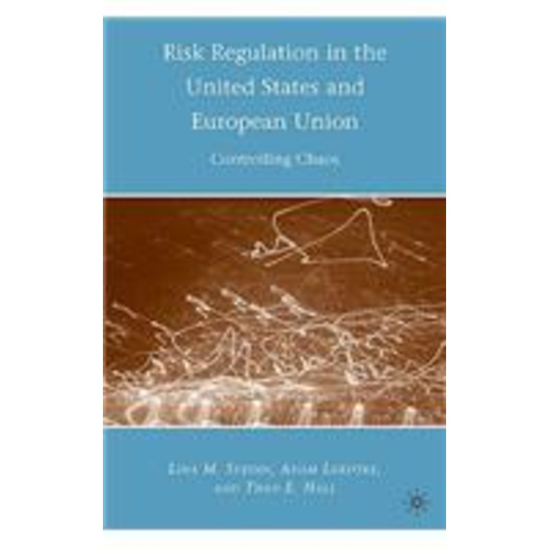 risk regulation in the united states and european union: controlling chaos
