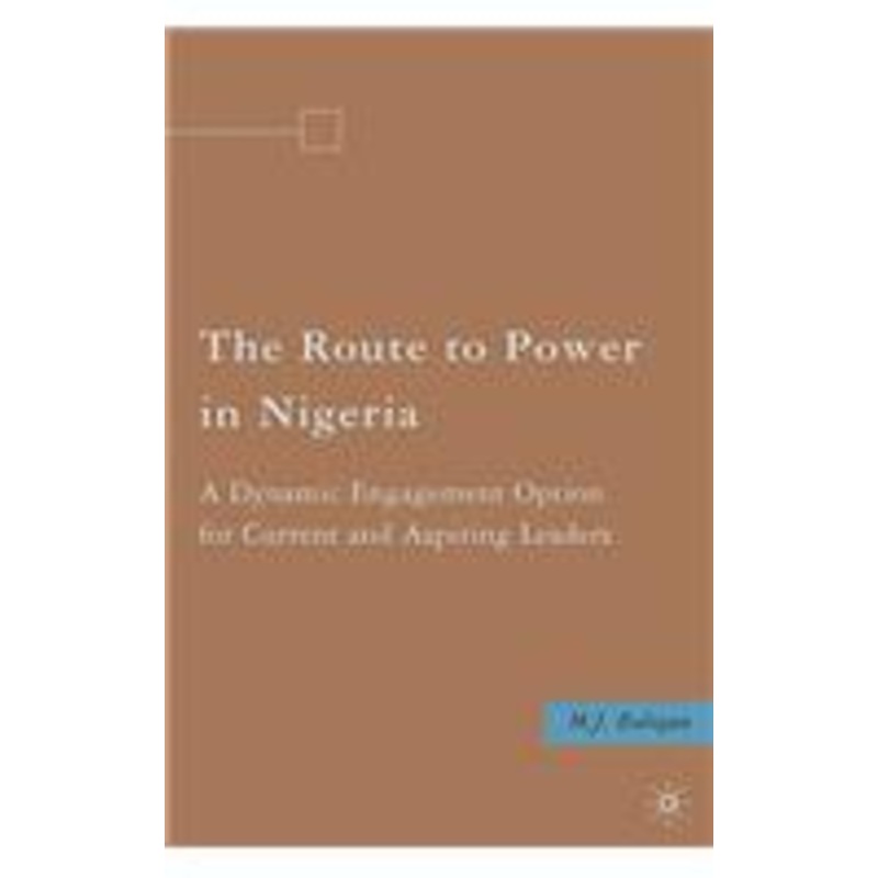 route to power in nigeria: a dynamic engagement option for current and aspiring leaders
