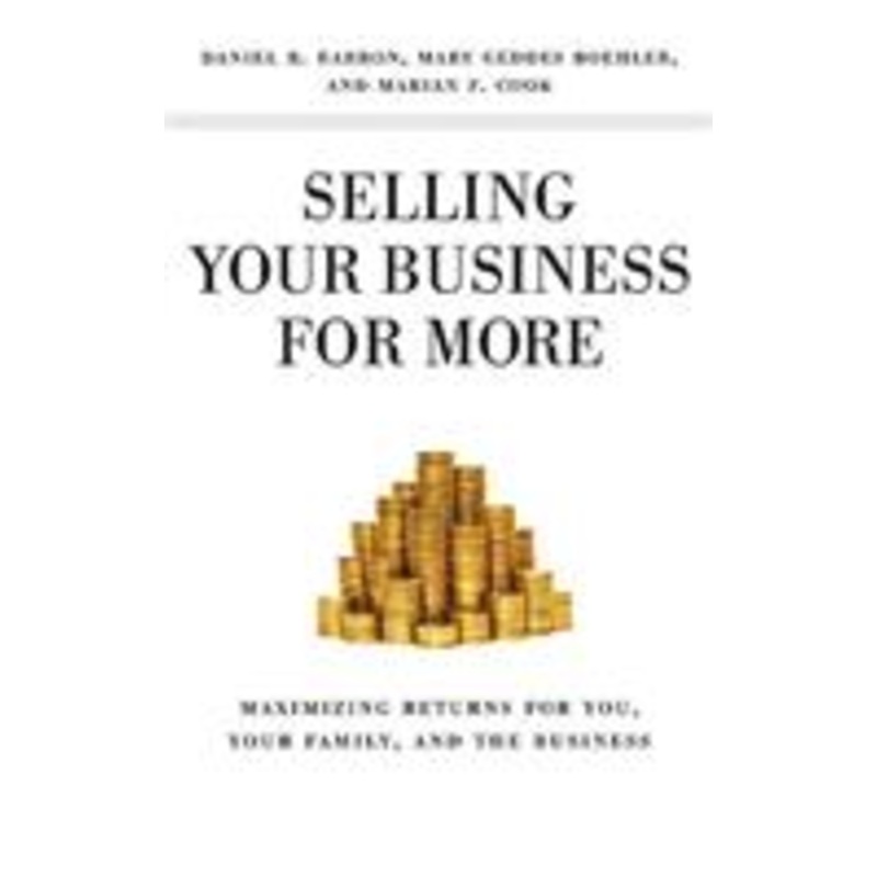 selling your business for more: maximizing returns for you, your family, and the business