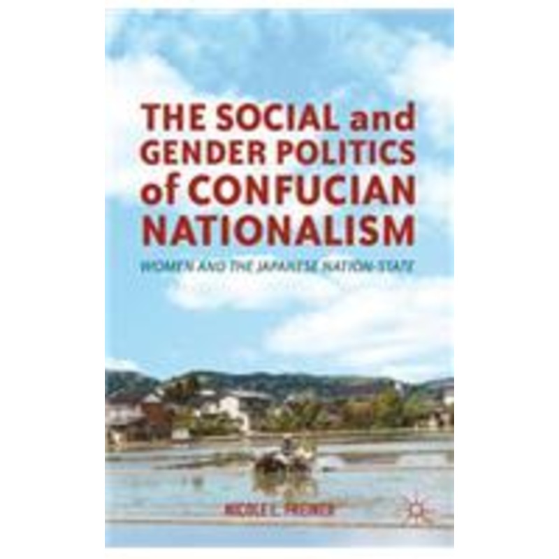 social and gender politics of confucian nationalism: women and the japanese nation-state