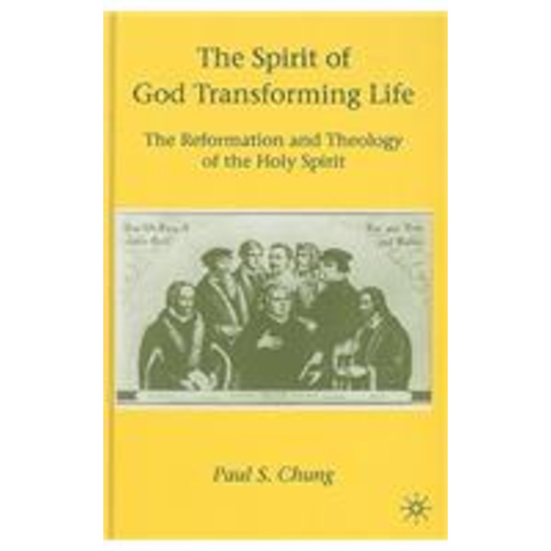 spirit of god transforming life: the reformation and theology of the holy spirit