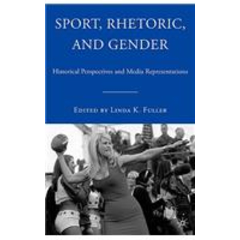 sport, rhetoric, and gender: historical perspectives and media representations