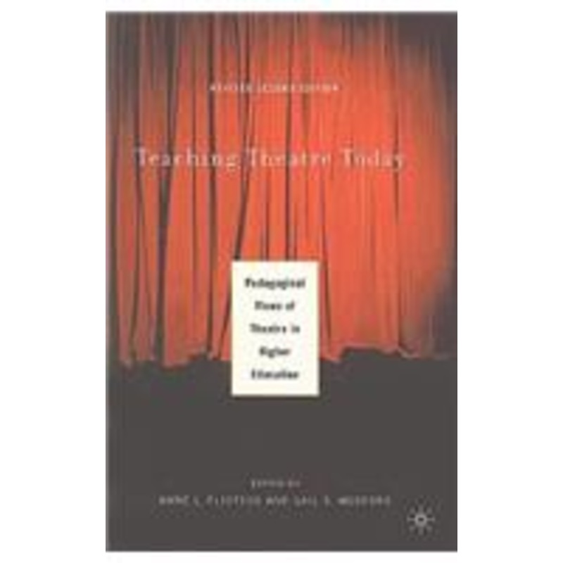 teaching theatre today: pedagogical views of theatre in higher education: pedagogical views of theatre in higher education