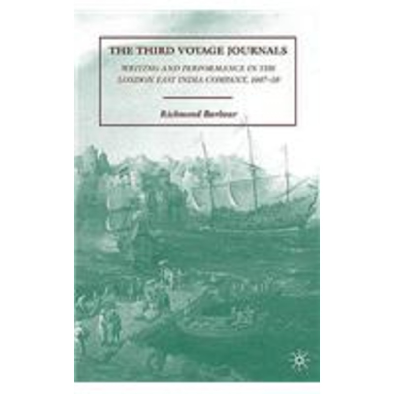 third voyage journals: writing and performance in the london east india company, 1607-10