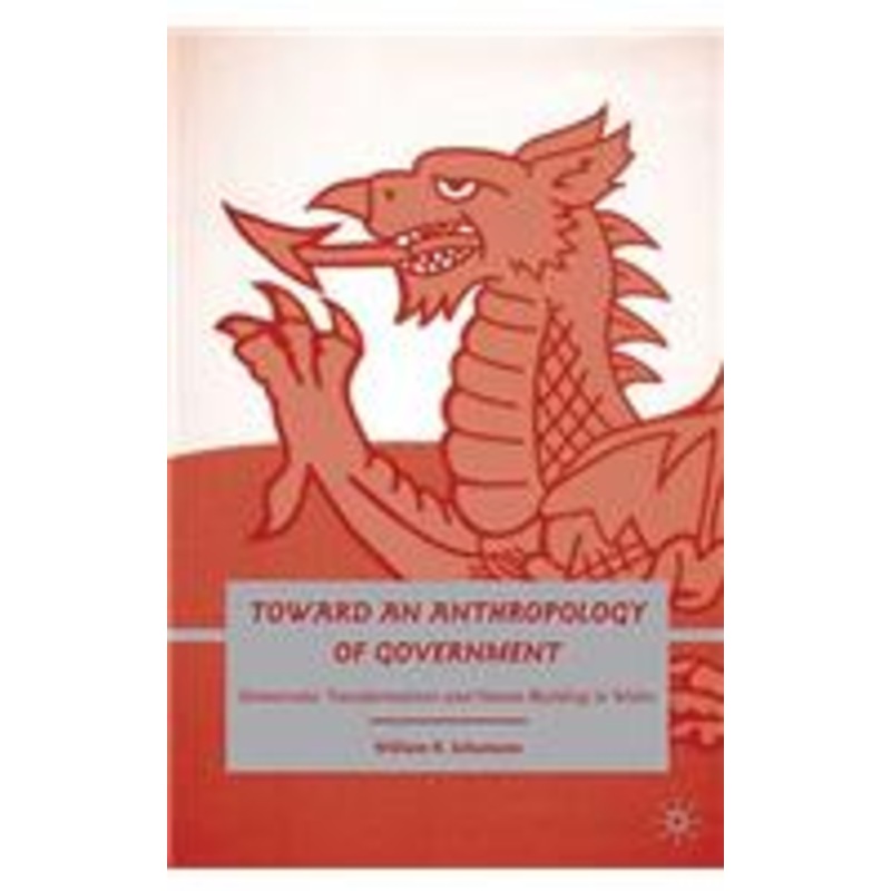 toward an anthropology of government: democratic transformations and nation building in wales