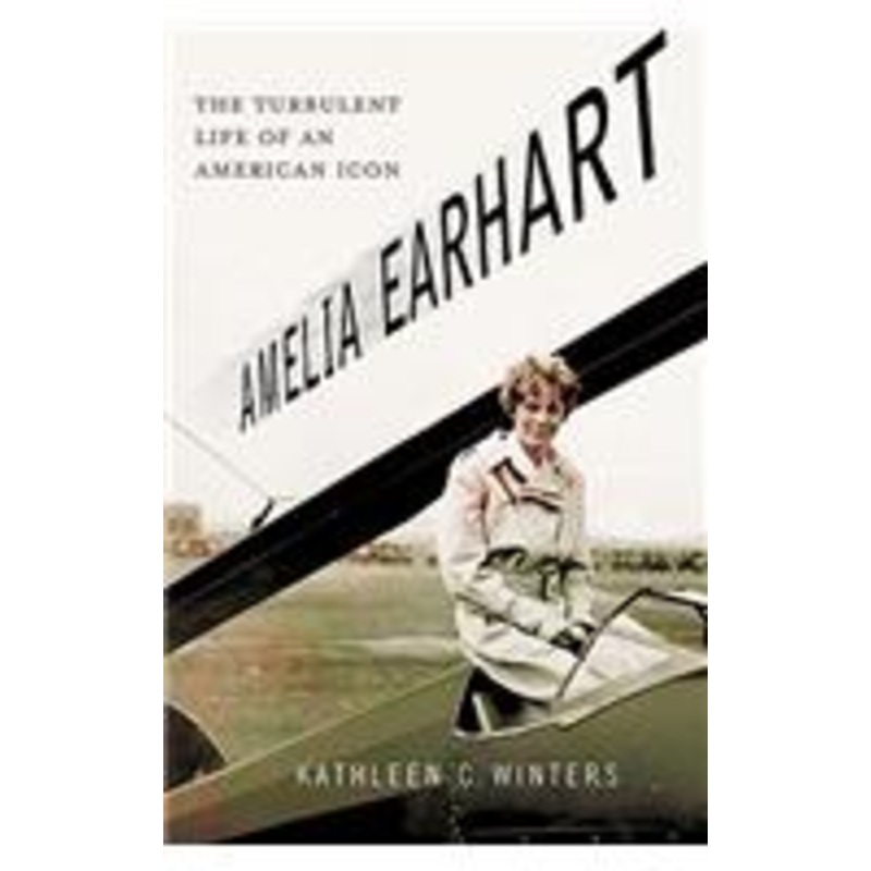 amelia earhart: the turbulent life of an american icon