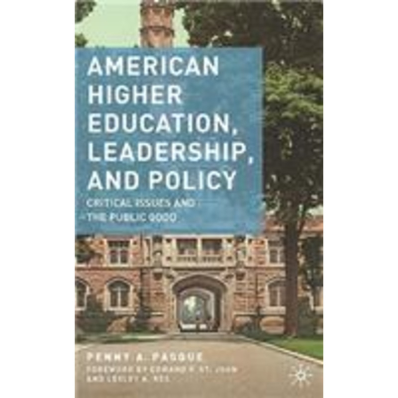 american higher education, leadership, and policy: critical issues and the public good