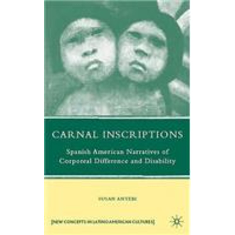 carnal inscriptions: spanish american narratives of corporeal difference and disability