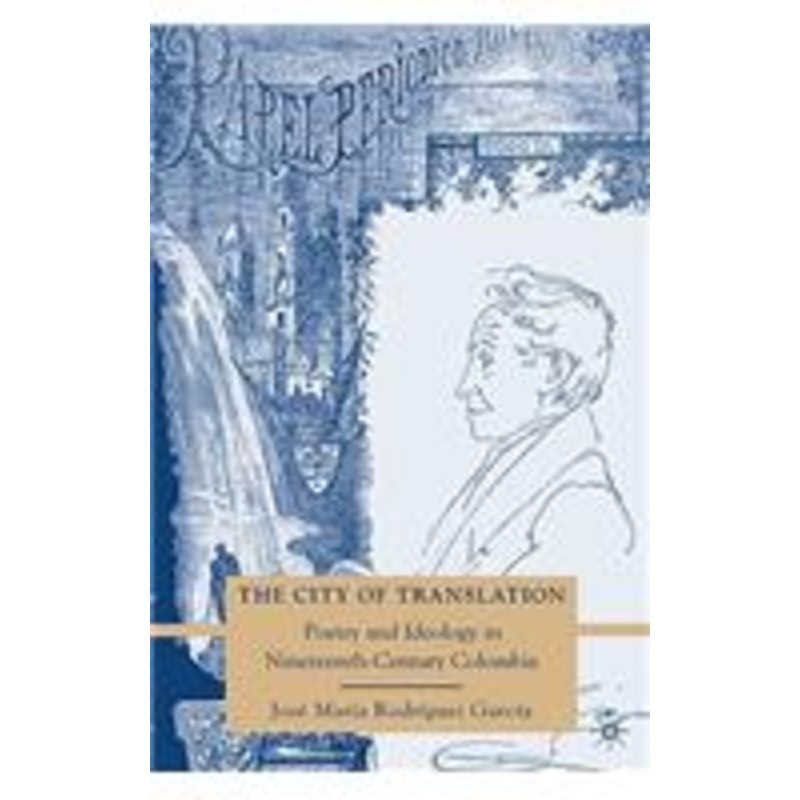 city of translation: poetry and ideology in nineteenth-century colombia