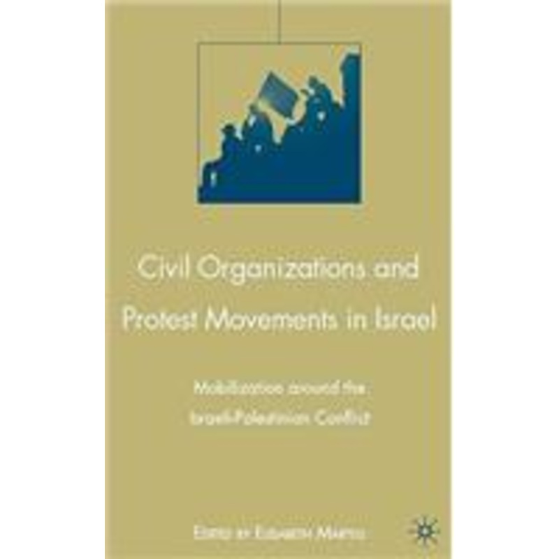 civil organizations and protest movements in israel: mobilization around the israeli-palestinian conflict