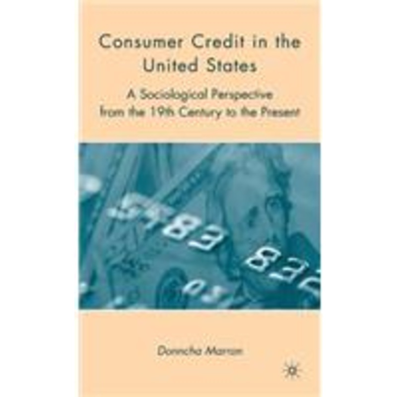 consumer credit in the united states: a sociological perspective from the 19th century to the present