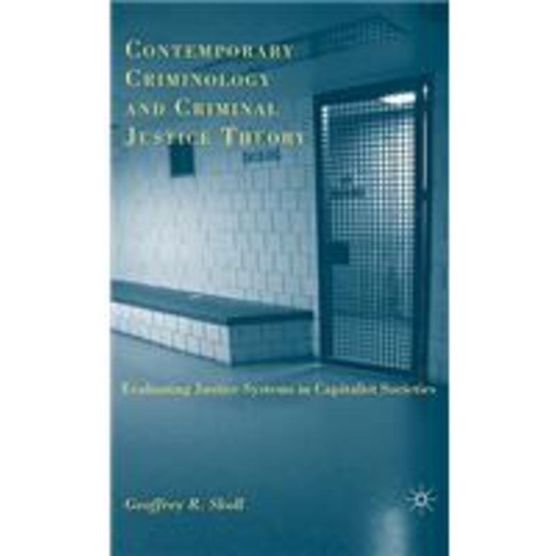 contemporary criminology and criminal justice theory: evaluating justice systems in capitalist societies