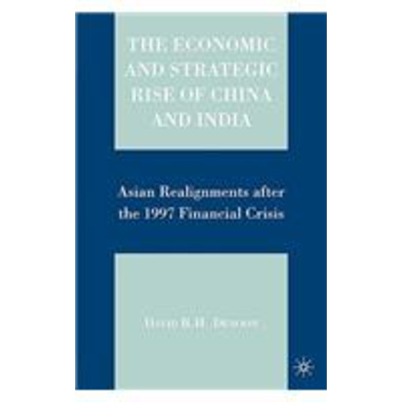 economic and strategic rise of china and india: asian realignments after the 1997 financial crisis