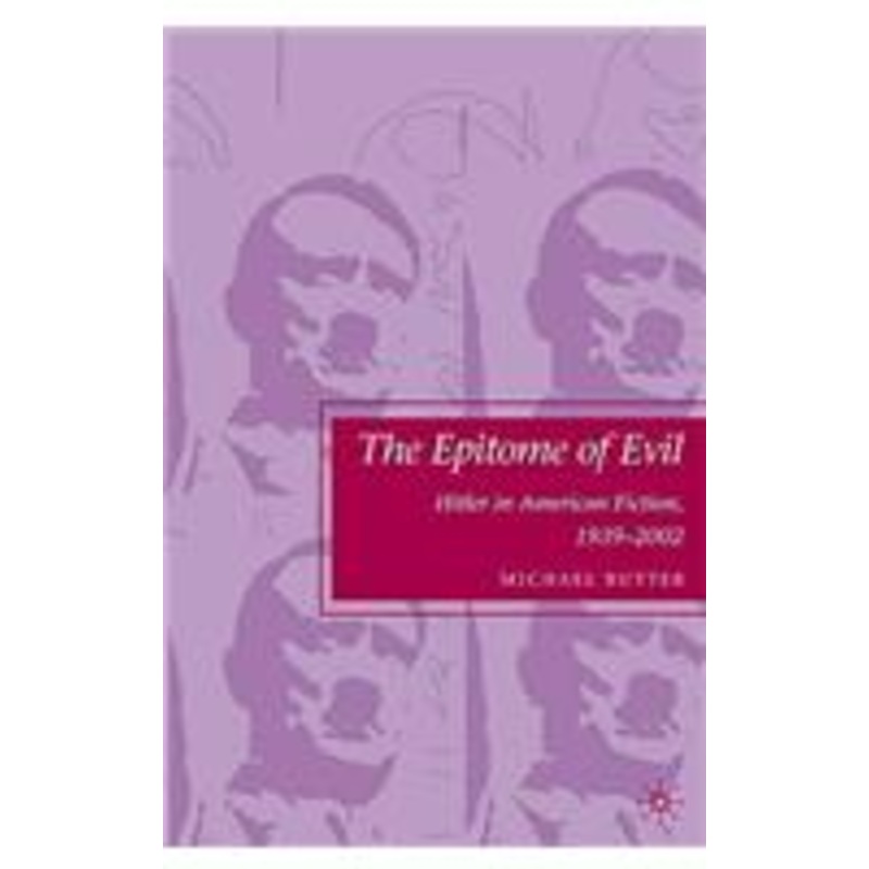 epitome of evil: hitler in american fiction, 1939-2002