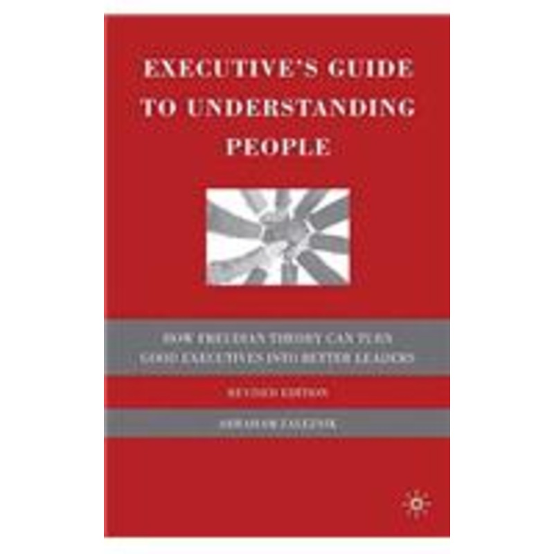 executive’s guide to understanding people: how freudian theory can turn good executives into better leaders