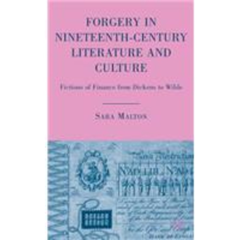 forgery in nineteenth-century literature and culture: fictions of finance from dickens to wilde