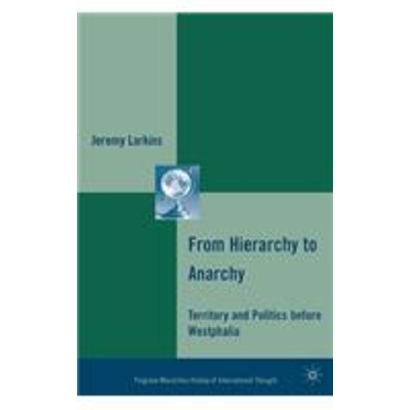 from hierarchy to anarchy: territory and politics before westphalia