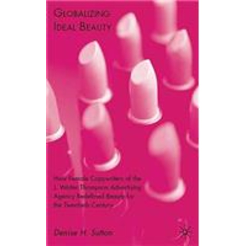 globalizing ideal beauty: women, advertising, and the power of marketing