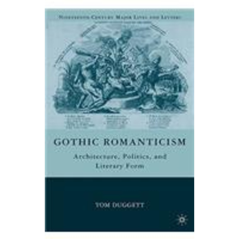 gothic romanticism: architecture, politics, and literary form