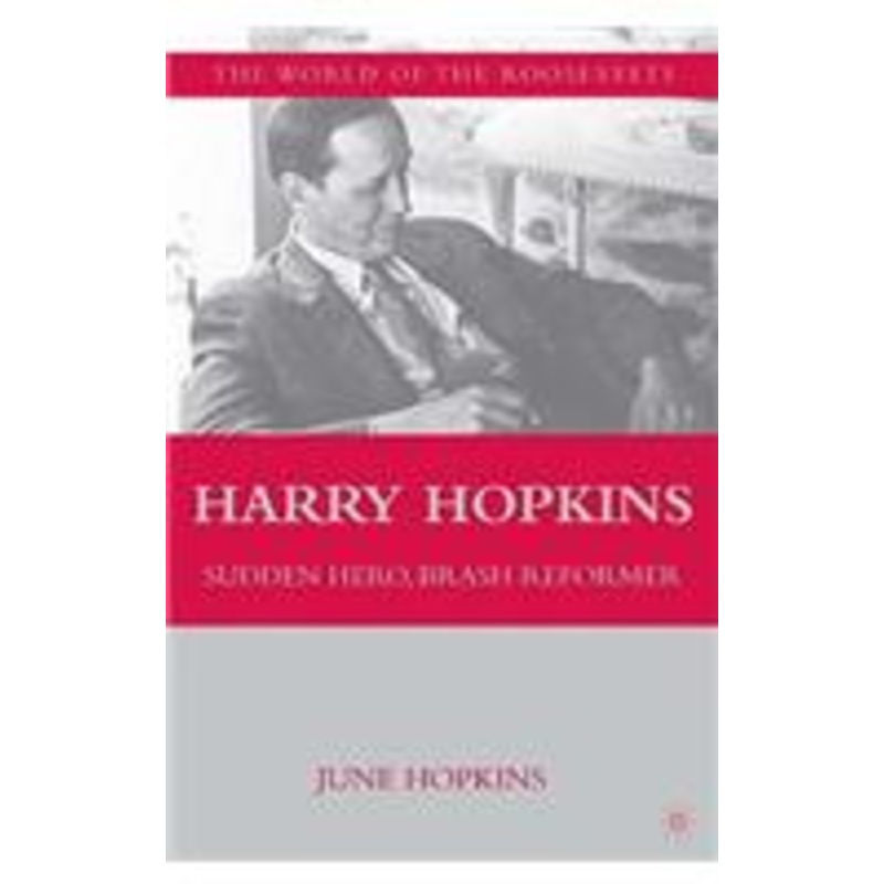 harry hopkins: sudden hero, brash reformer