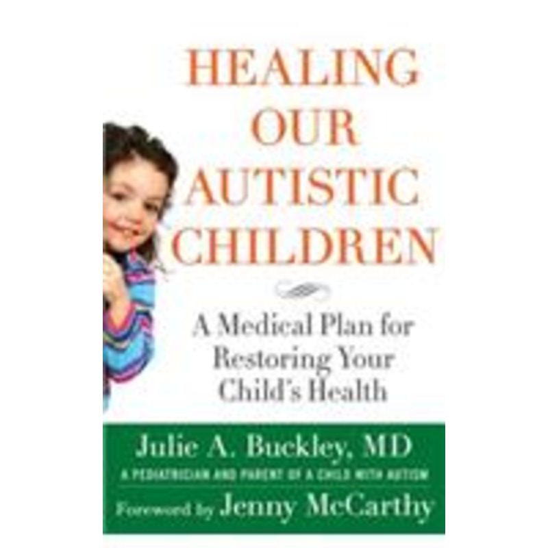 healing our autistic children: a medical plan for restoring your child’s health