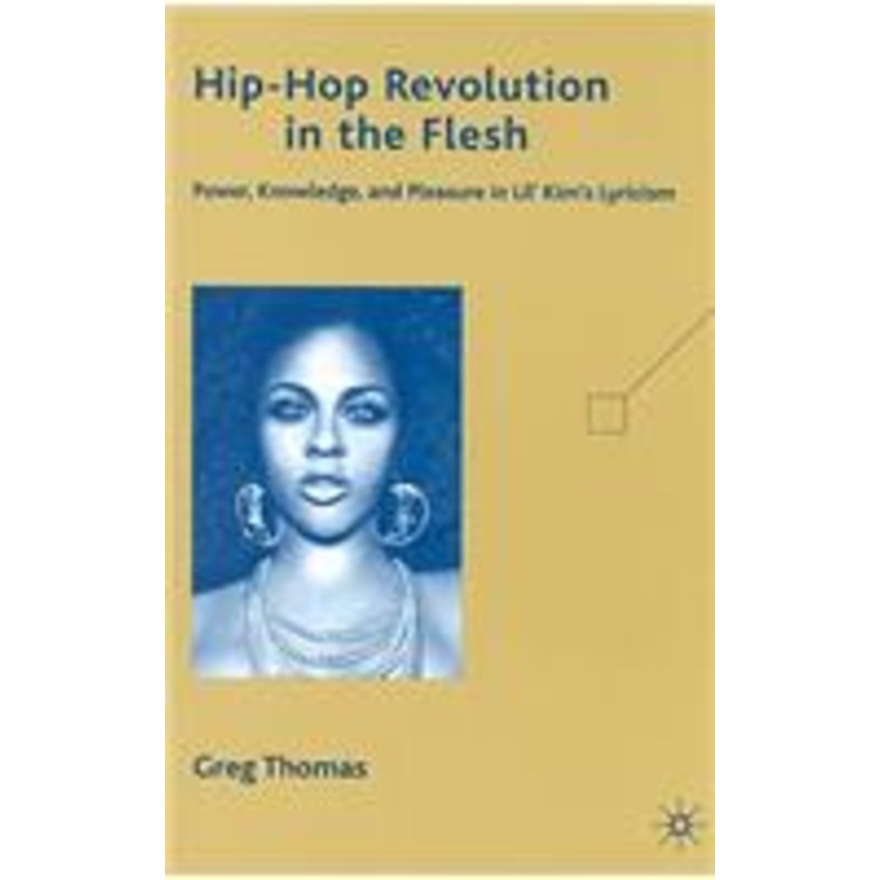 hip-hop revolution in the flesh: power, knowledge, and pleasure in lil’ kim’s lyricism