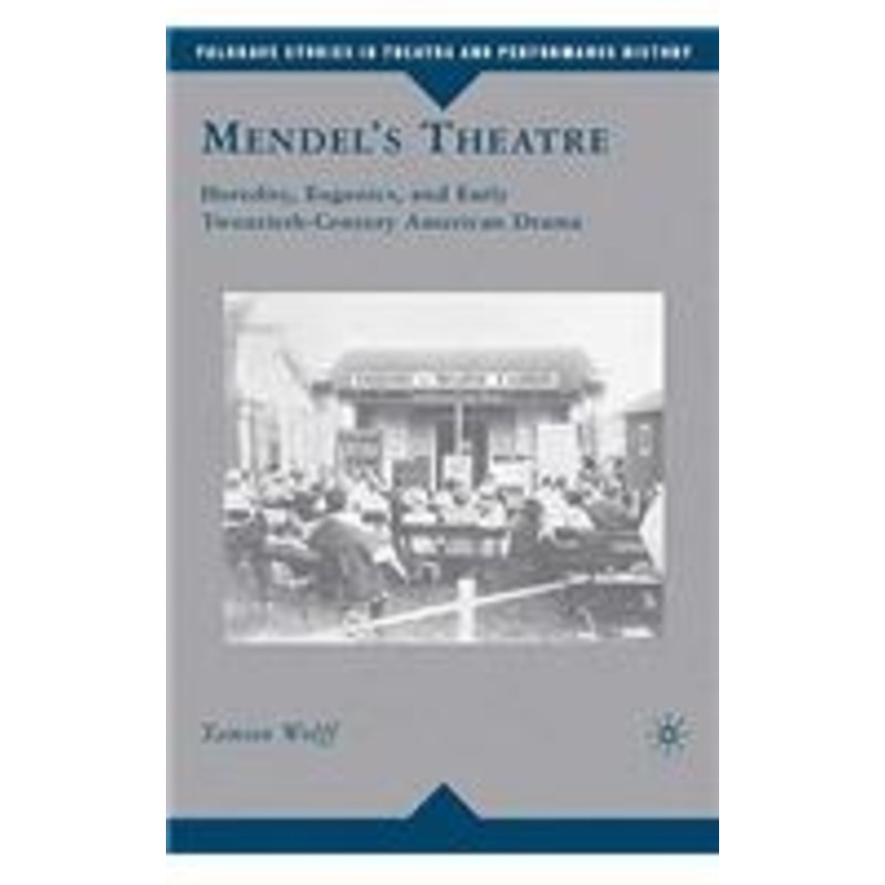 mendel’s theatre: heredity, eugenics, and early twentieth-century american drama