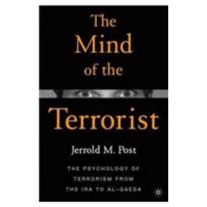 mind of the terrorist: the psychology of terrorism from the ira to al-qaeda
