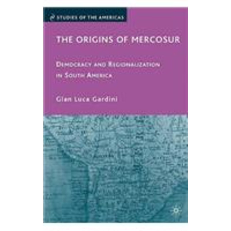 origins of mercosur: democracy and regionalization in south america