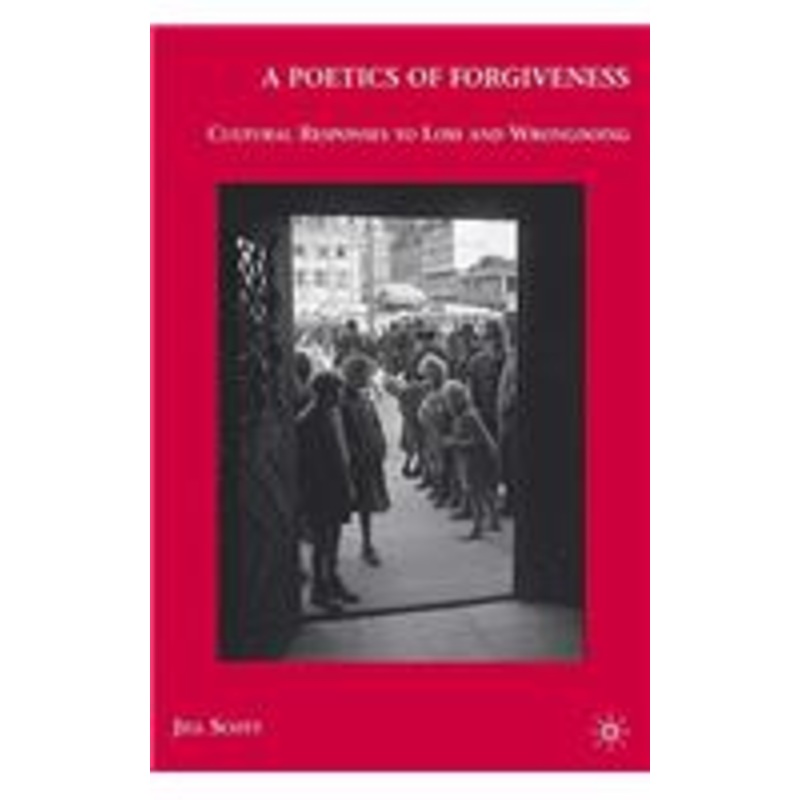 poetics of forgiveness: cultural responses to loss and wrongdoing