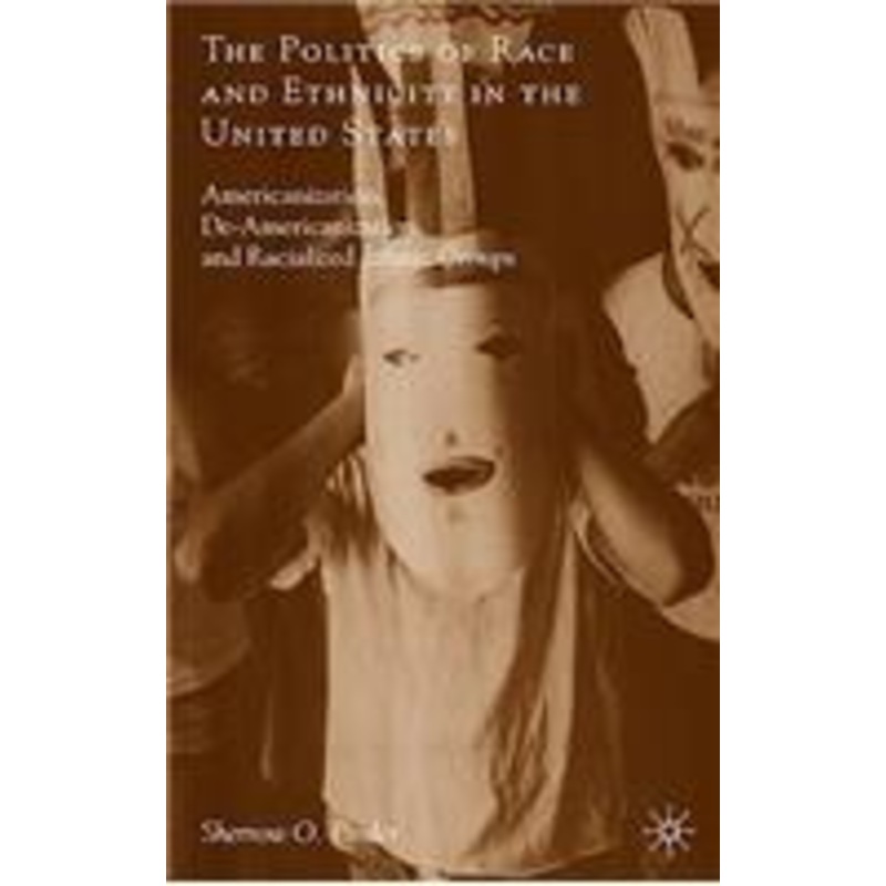 politics of race and ethnicity in the united states: americanization, de-americanization, and racialized ethnic groups