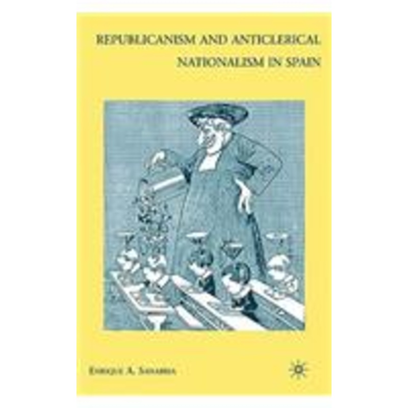 republicanism and anticlerical nationalism in spain