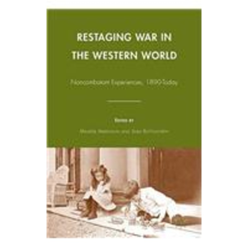 restaging war in the western world: noncombatant experiences, 1890-today